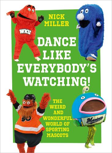 Паперова книга «Dance Like Everybody’s Watching!: The Weird and Wonderful World of Sporting Mascots», автор Нік Міллер - фото №1