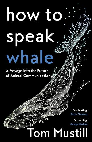 Бумажная книга «How to Speak Whale: A Voyage into the Future of Animal Communication», автор Том Мустилл - фото №1