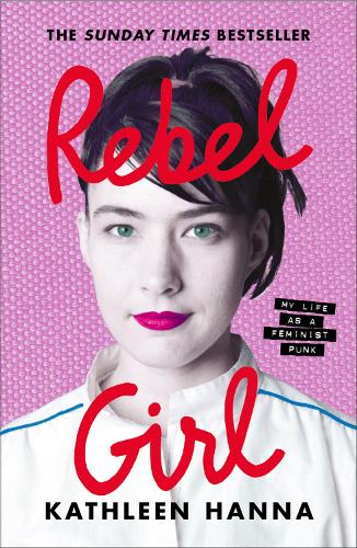 Бумажная книга «Rebel Girl: My Life as a Feminist Punk», автор Кэтлин Ханна - фото №1