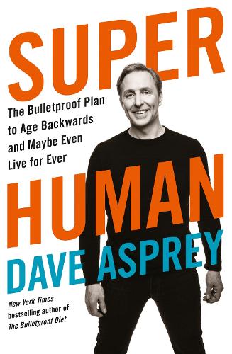 Бумажная книга «Super Human: The Bulletproof Plan to Age Backward and Maybe Even Live Forever», автор Дэйв Эспри - фото №1