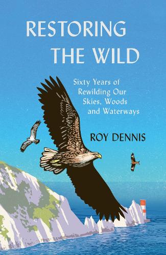 Бумажная книга «Restoring the Wild: Sixty Years of Rewilding Our Skies, Woods and Waterways», автор Рой Деннис - фото №1