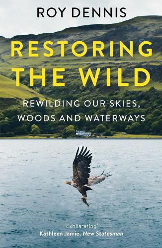 Бумажная книга «Restoring the Wild: Rewilding Our Skies, Woods and Waterways», автор Рой Деннис - фото №1