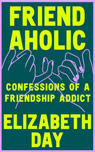 Паперова книга «Friendaholic: Confessions of a Friendship Addict», автор Елізабет Дей - фото №1