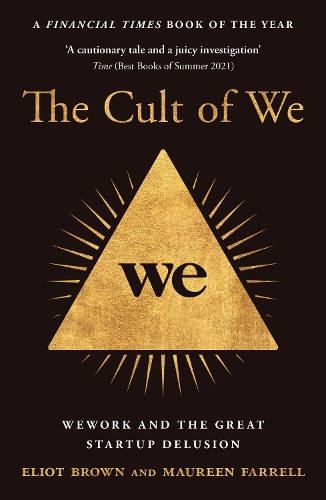 Паперова книга «The Cult of We: Wework and the Great Start-Up Delusion», авторів Еліот Браун, Морін Фаррелл - фото №1