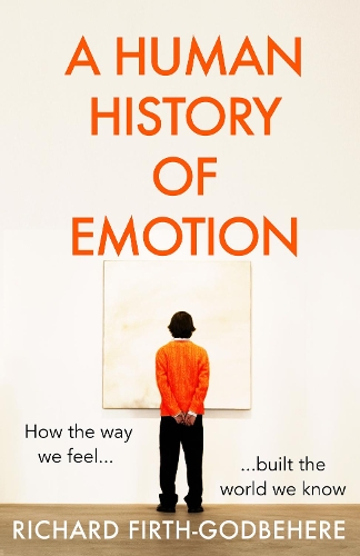 Бумажная книга «A Human History of Emotion: How the Way We Feel Built the World We Know», автор Ричард Ферт-Годбехер - фото №1