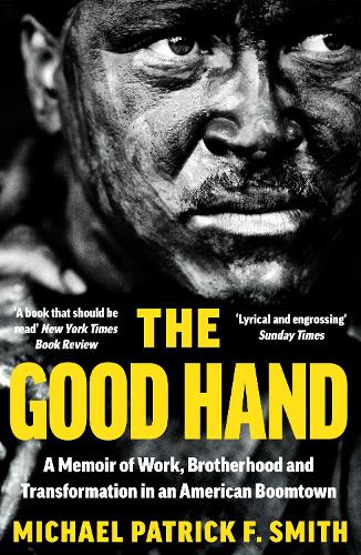Паперова книга «The Good Hand: A Memoir of Work, Brotherhood and Transformation in an American Boomtown», автор Майкл Патрік Ф. Сміт - фото №1