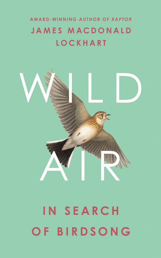Паперова книга «Wild Air. In Search of Birdsong», автор Джеймс Макдональд Локхарт - фото №1