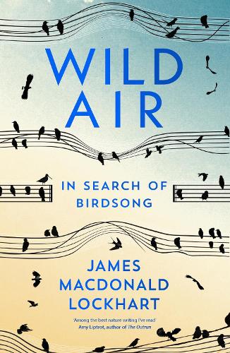 Бумажная книга «Wild Air: In Search of Birdsong», автор Джеймс Макдональд Локхарт - фото №1