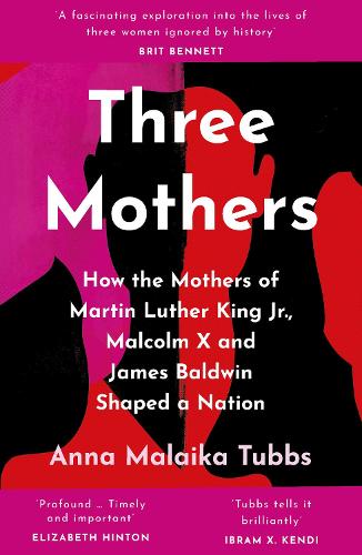 Бумажная книга «Three Mothers: How the Mothers of Martin Luther King Jr., Malcolm X and James Baldwin Shaped a Nation», автор Анна Малайка Таббс - фото №1