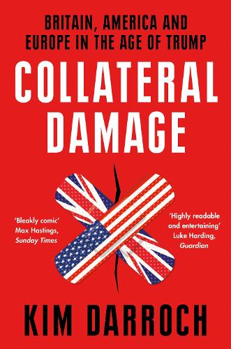 Паперова книга «Collateral Damage: Britain, America and Europe in the Age of Trump», автор Кім Дарроч - фото №1