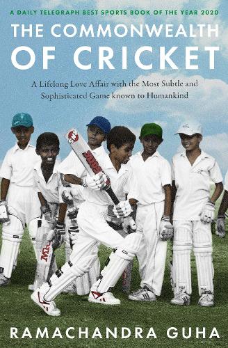 Бумажная книга «The Commonwealth of Cricket: A Lifelong Love Affair with the Most Subtle and Sophisticated Game Known to Humankind», автор Рамачандра Гуха - фото №1