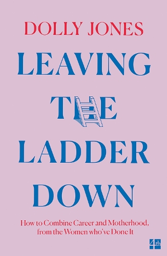 Бумажная книга «Leaving the Ladder Down: How to Combine Career and Motherhood, from the Women Who’Ve Done it», автор Долли Джонс - фото №1