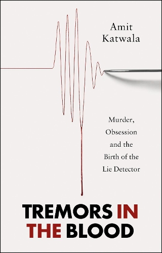 Бумажная книга «Tremors in the Blood: Murder, Obsession and the Birth of the Lie Detector», автор Амит Катвала - фото №1