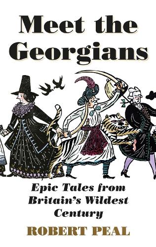 Бумажная книга «Meet the Georgians: Epic Tales from Britain’s Wildest Century», автор Роберт Пил - фото №1