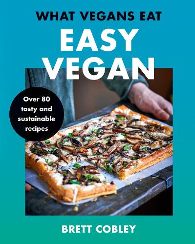 Бумажная книга «What Vegans Eat – Easy Vegan!: Over 80 Tasty and Sustainable Recipes», автор Бретт Кобли - фото №1