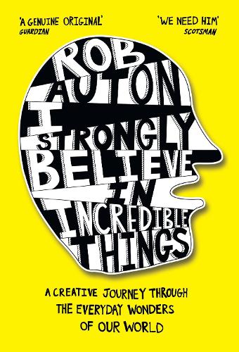 Бумажная книга «I Strongly Believe in Incredible Things: A Creative Journey Through the Everyday Wonders of Our World», автор Роб Аутон - фото №1