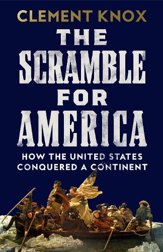 Бумажная книга «The Scramble for America: How the United States Conquered a Continent», автор Клемент Нокс - фото №1