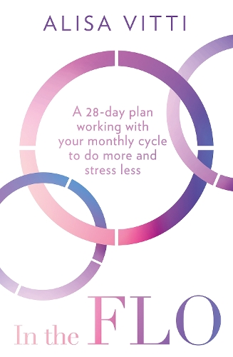Бумажная книга «In the FLO: A 28-Day Plan Working with Your Monthly Cycle to Do More and Stress Less», автор Алиса Витти - фото №1