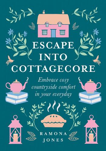Паперова книга «Escape Into Cottagecore: Embrace Cosy Countryside Comfort in Your Everyday», автор Рамона Джонс - фото №1