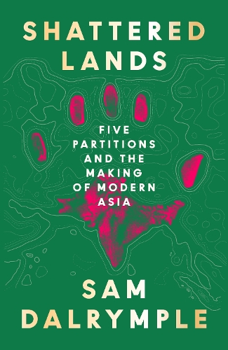 Бумажная книга «Shattered Lands: Five Partitions and the Making of Modern Asia», автор Сэм Далримпл - фото №1