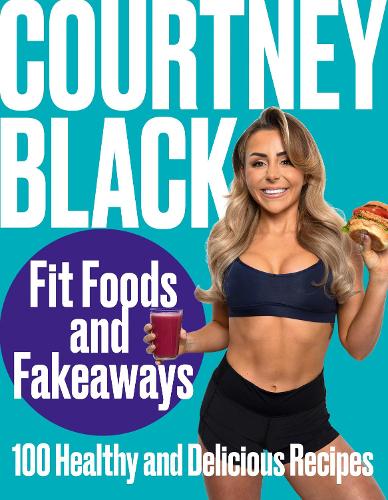 Паперова книга «Fit Foods and Fakeaways: 100 Healthy and Delicious Recipes», автор Кортні Блек - фото №1