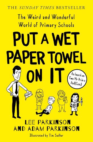 Бумажная книга «Put A Wet Paper Towel on It: The Weird and Wonderful World of Primary Schools», авторов Адам Паркинсон, Ли Паркинсон - фото №1