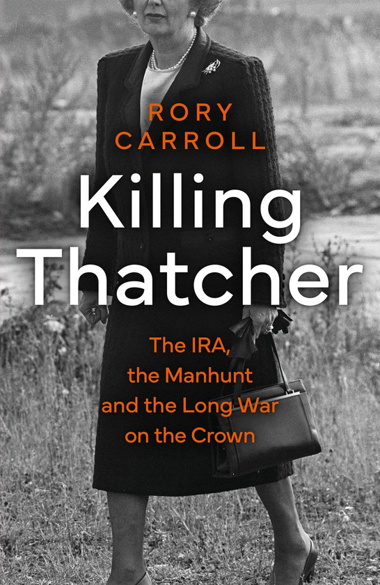 Бумажная книга «Killing Thatcher: The IRA, the Manhunt and the Long War on the Crown», автор Рори Кэрролл - фото №1