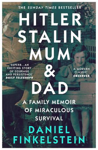 Бумажная книга «Hitler, Stalin, Mum and Dad: A Family Memoir of Miraculous Survival», автор Дэниел Финкельштейн - фото №1