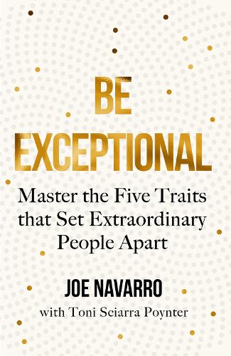 Паперова книга «Be Exceptional: Master the Five Traits That Set Extraordinary People Apart», автор Джо Наварро - фото №1