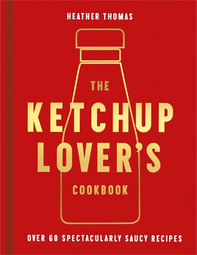 Бумажная книга «The Ketchup Lover’s Cookbook: Over 60 Spectacularly Saucy Recipes», автор Хизер Томас - фото №1