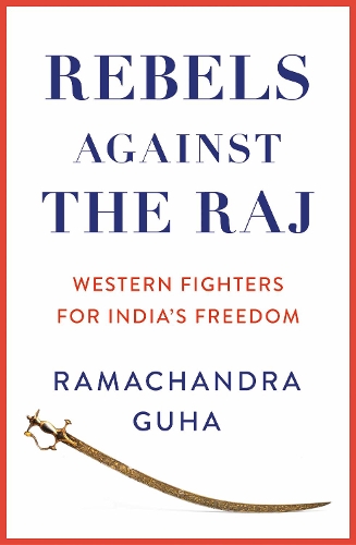 Бумажная книга «Rebels Against the Raj: Western Fighters for India’s Freedom», автор Рамачандра Гуха - фото №1