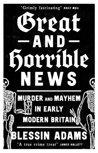 Бумажная книга «Great and Horrible News: Murder and Mayhem in Early Modern Britain» - фото №1
