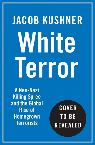 Паперова книга «White Terror: A True Story of Murder, Bombings and Germany’s Far Right», автор Джейкоб Кушнер - фото №1