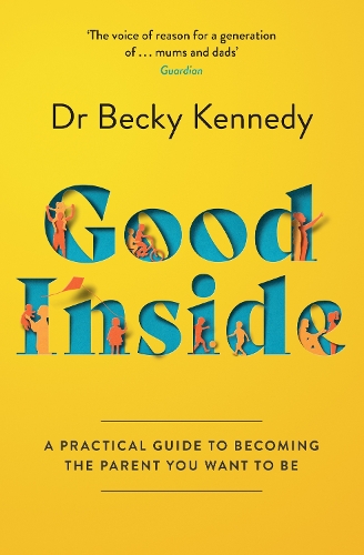 Паперова книга «Good Inside: A Practical Guide to Becoming the Parent You Want to be», автор Бекі Кеннеді - фото №1