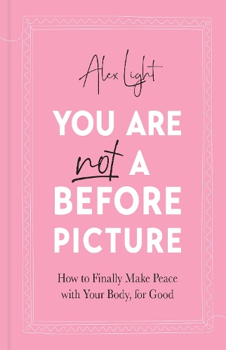 Бумажная книга «You Are Not a Before Picture: How to Finally Make Peace with Your Body, for Good», автор Алекс Лайт - фото №1