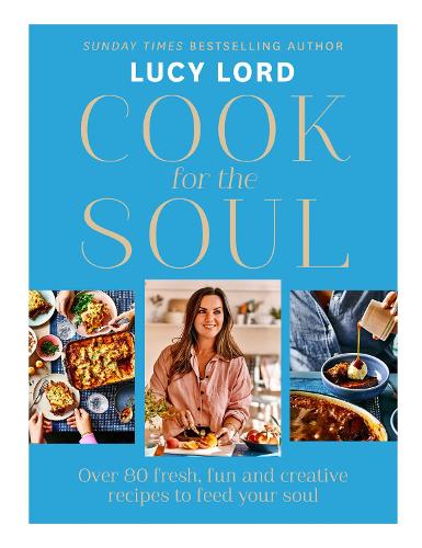 Бумажная книга «Cook for the Soul: Over 80 Fresh, Fun and Creative Recipes to Feed Your Soul», автор Люси Лорд - фото №1