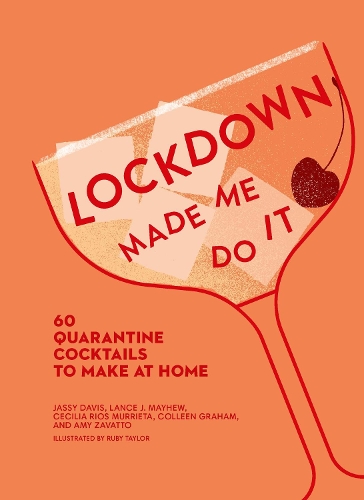 Паперова книга «Lockdown Made Me Do It: 60 Quarantine Cocktails to Make at Home», авторів Емі Заватто, Сесілія Ріос Мурріета, Джасі Девіс - фото №1