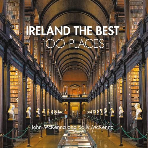Бумажная книга «Ireland The Best 100 Places: Extraordinary Places and Where Best to Walk, Eat and Sleep», авторов Джон МакКенна, Салли МакКенна - фото №1