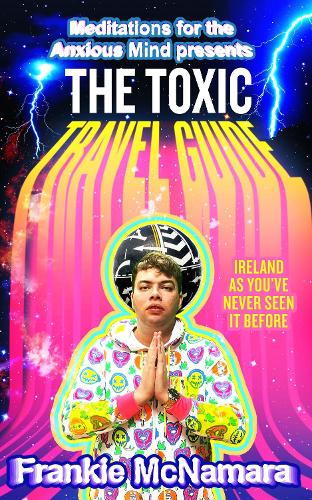 [object Object] «The Toxic Travel Guide: Ireland as You’Ve Never Seen it Before», автор Френкі Макнамара - фото №1
