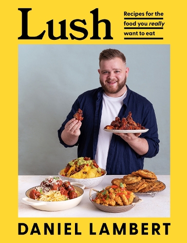 Бумажная книга «Lush: Recipes for the Food You Really Want to Eat», автор Дэниел Ламберт - фото №1
