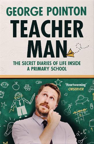 Паперова книга «Teacher Man: Diaries of Life Inside a Primary School», автор Джордж Пуантон - фото №1