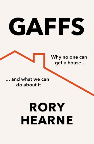 Бумажная книга «Gaffs: Why No One Can Get a House, and What We Can Do About it», автор Рори Хирн - фото №1