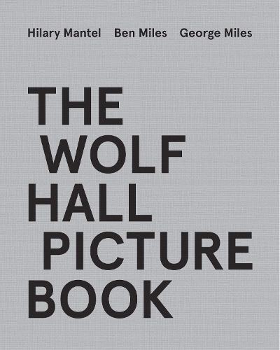 Паперова книга «The Wolf Hall Picture Book», авторів Бен Майлз, Джордж Майлз, Гіларі Мантел - фото №1