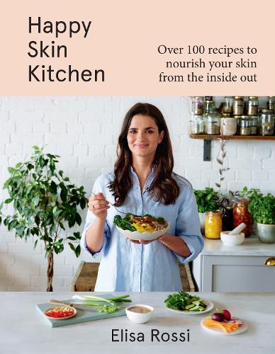 Бумажная книга «Happy Skin Kitchen: Over 100 Recipes to Nourish Your Skin from the Inside out», автор Элиза Росси - фото №1