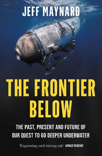 Бумажная книга «The Frontier Below: The Past, Present and Future of Our Quest to Go Deeper Underwater», автор Джефф Мейнард - фото №1