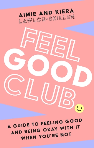 Бумажная книга «Feel Good Club: A Guide to Feeling Good and Being Okay with it When You’Re Not», авторов Эйми Лоулор-Скиллен, Кира Лоулор-Скиллен - фото №1