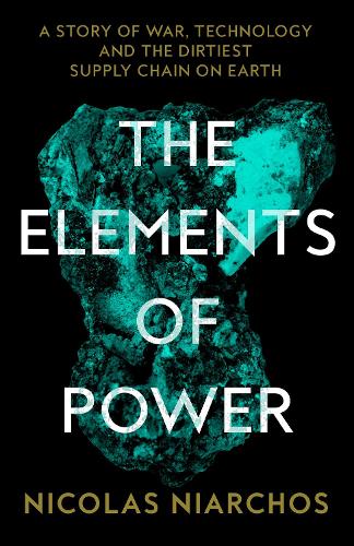 Бумажная книга «The Elements of Power: A Story of War, Technology and the Dirtiest Supply Chain on Earth», автор Николас Ниархос - фото №1