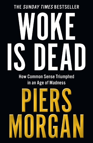 Бумажная книга «Woke Is Dead: How Common Sense Triumphed in an Age of Total Madness», автор Пирс Морган - фото №1