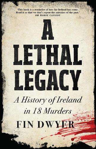 Бумажная книга «A Lethal Legacy: A History of Ireland in 18 Murders», автор Фин Дуайер - фото №1