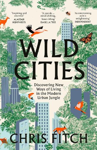 Бумажная книга «Wild Cities: Journeys Through the Modern Urban Jungle», автор Крис Фитч - фото №1